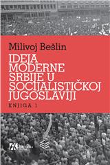 Ideja moderne Srbije u socijalističkoj Jugoslaviji : knjiga 1